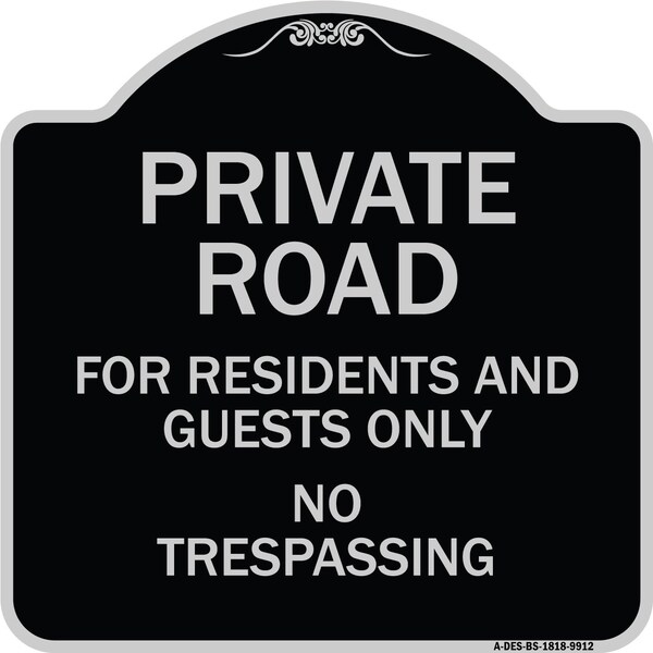 Designer Series-Private Road For Residents And Guests Only No Trespassing, 18" H, BS-1818-9912